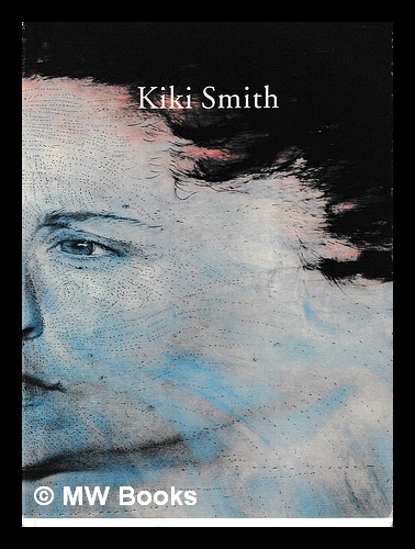 Kiki Smith : [Whitechapel Art Gallery, London 24 February-23 April, 1995] / Catherine Lampert; Jo Anna Isaak - Smith, Kiki 1954-