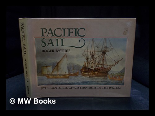 Pacific sail : four centuries of Western ships in the Pacific / Roger Morris - Morris, Roger 1935-
