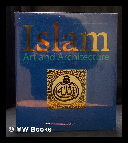 Islam : art and architecture / edited by Markus Hattstein and Peter Delius ; [translation from German, George Ansell [and others] - Hattstein, Markus