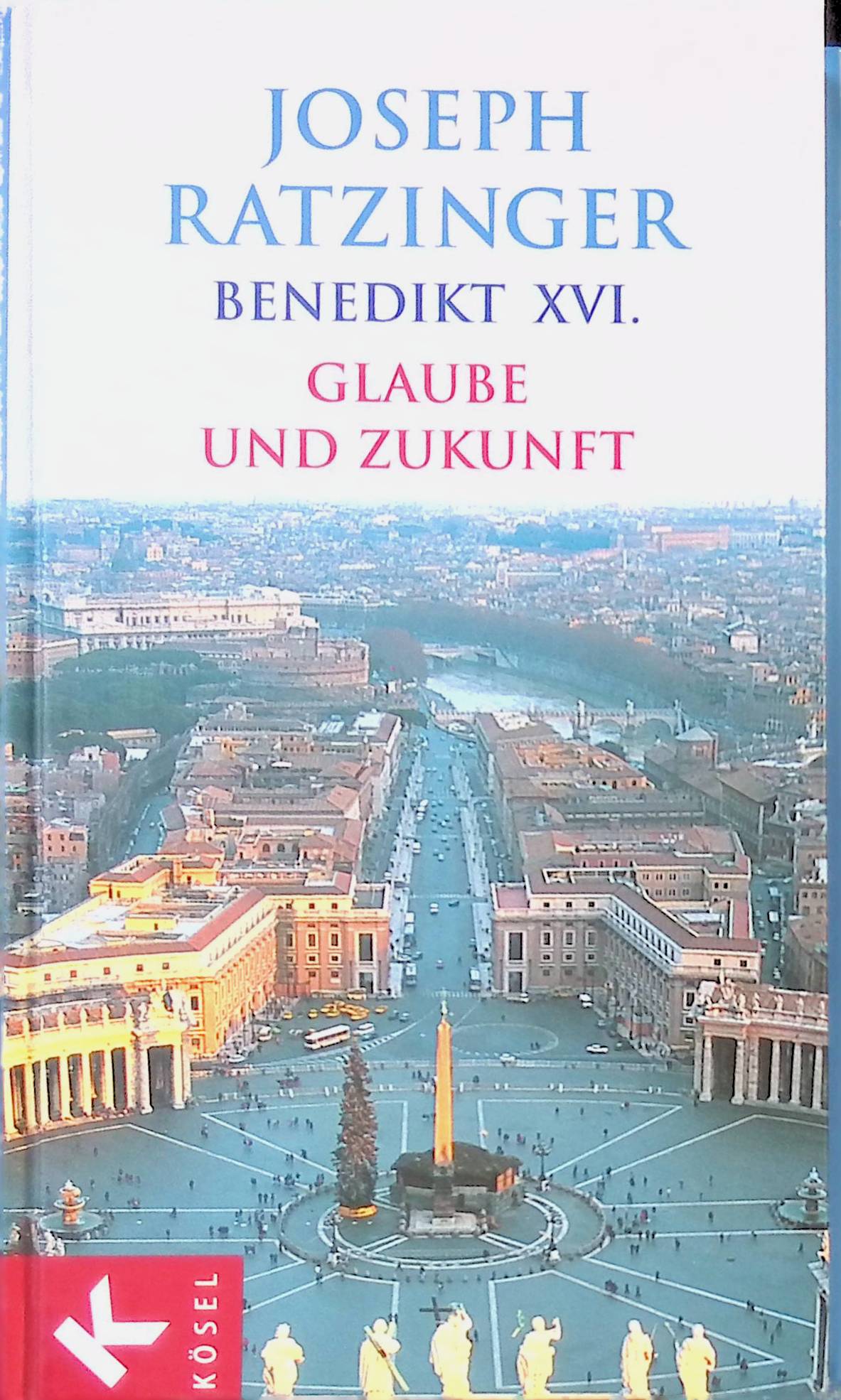 Glaube und Zukunft. Joseph Ratzinger, Benedikt XVI. - Benedikt XVI., Papst
