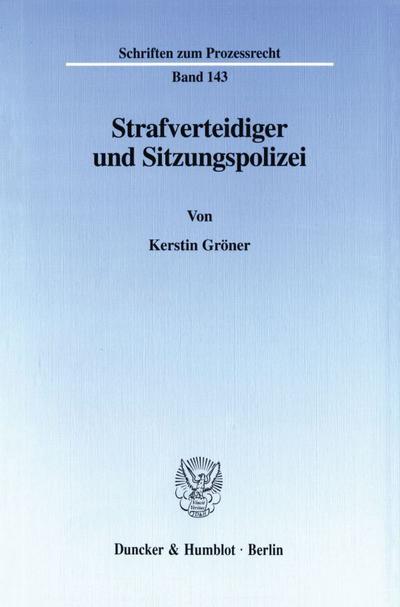 Strafverteidiger und Sitzungspolizei. : Dissertationsschrift - Kerstin Gröner