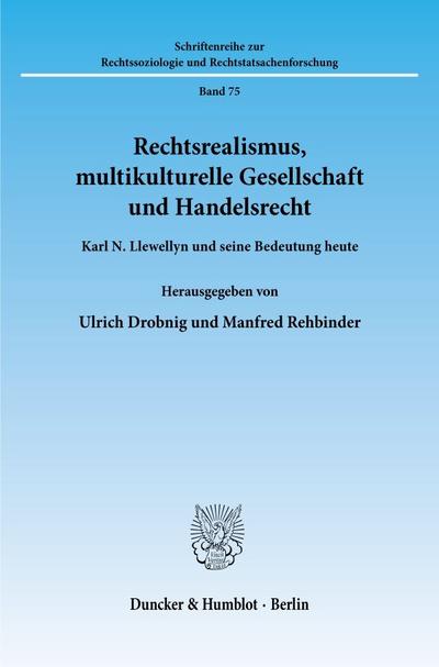Rechtsrealismus, multikulturelle Gesellschaft und Handelsrecht. : Karl N. Llewellyn und seine Bedeutung heute. - Ulrich Drobnig