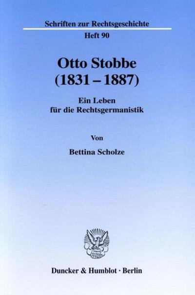 Otto Stobbe (1831-1887). : Ein Leben für die Rechtsgermanistik. Dissertationsschrift - Bettina Scholze