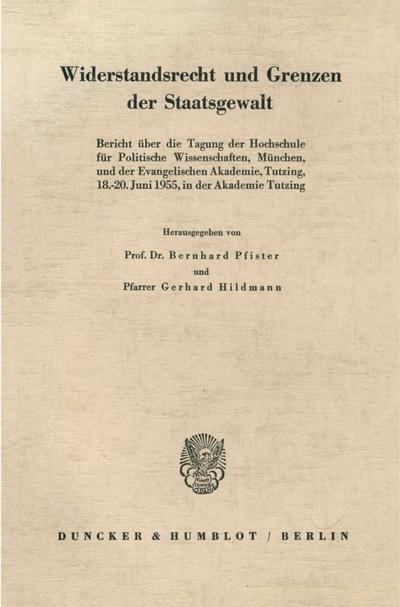 Widerstandsrecht und Grenzen der Staatsgewalt. : Bericht über die Tagung der Hochschule für Politische Wissenschaften, München, und der Evangelischen Akademie, Tutzing, 18.-20. Juni 1955, in der Akademie Tutzing. - Bernhard Pfister