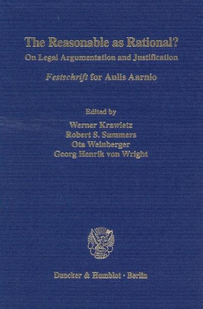 The Reasonable as Rational? : On Legal Argumentation and Justification. »Festschrift« for Aulis Aarnio. - Werner Krawietz