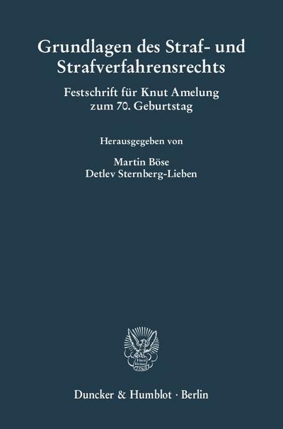 Grundlagen des Straf- und Strafverfahrensrechts. : Festschrift für Knut Amelung zum 70. Geburtstag. - Martin Böse