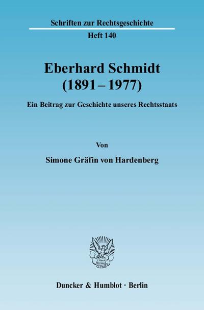 Eberhard Schmidt (1891-1977). : Ein Beitrag zur Geschichte unseres Rechtsstaats. - Simone Gräfin von Hardenberg