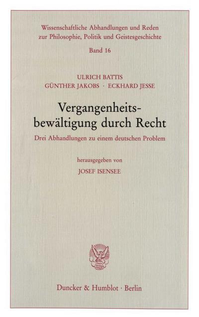 Vergangenheitsbewältigung durch Recht. : Drei Abhandlungen zu einem deutschen Problem. Hrsg. von Josef Isensee. - Ulrich Battis