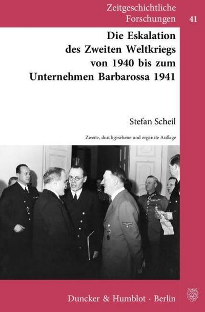 Die Eskalation des Zweiten Weltkriegs von 1940 bis zum Unternehmen Barbarossa 1941 - Stefan Scheil