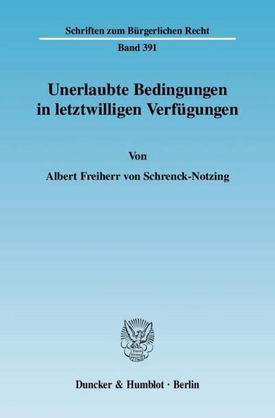 Unerlaubte Bedingungen in letztwilligen Verfügungen. - Albert von Schrenck-Notzing