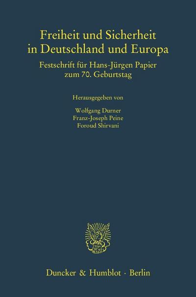 Freiheit und Sicherheit in Deutschland und Europa : Festschrift für Hans-Jürgen Papier zum 70. Geburtstag - Wolfgang Durner