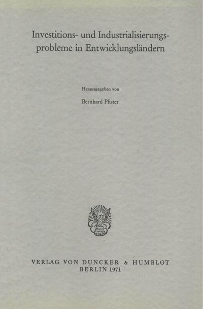 Investitions- und Industrialisierungsprobleme in Entwicklungsländern. - Bernhard Pfister