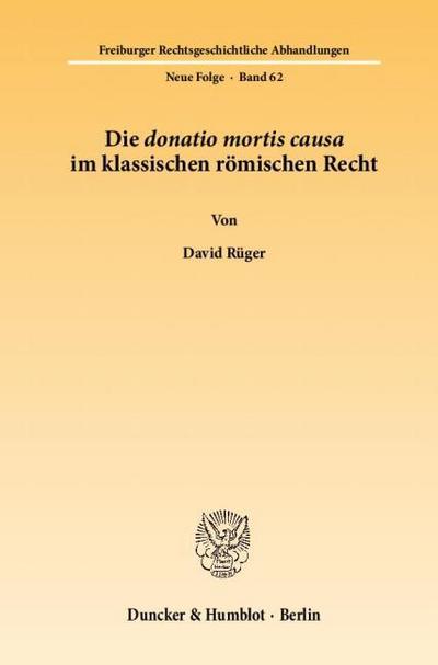 Die donatio mortis causa im klassischen römischen Recht. - David Rüger