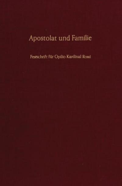 Apostolat und Familie. : Festschrift für Opilio Kardinal Rossi zum 70. Geburtstag. - Herbert Schambeck