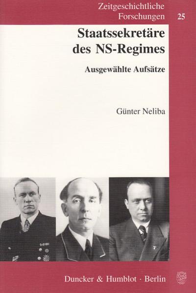 Staatssekretäre des NS-Regimes. : Ausgewählte Aufsätze. - Günter Neliba