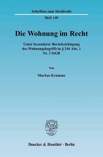 Die Wohnung im Recht. : Unter besonderer Berücksichtigung des Wohnungsbegriffs in 244 Abs. 1 Nr. 3 StGB. Dissertationsschrift - Markus Krumme