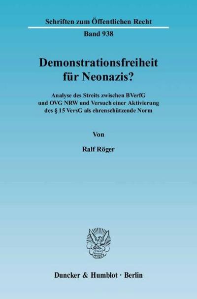 Demonstrationsfreiheit für Neonazis? : Analyse des Streits zwischen BVerfG und OVG NRW und Versuch einer Aktivierung des 15 VersG als ehrenschützende Norm. - Ralf Röger