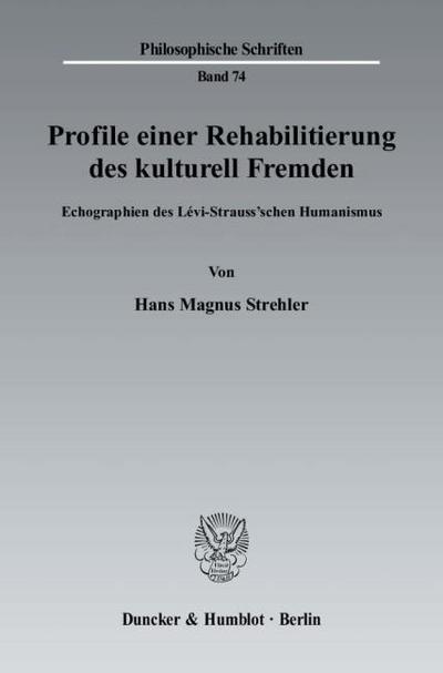 Profile einer Rehabilitierung des kulturell Fremden. : Echographien des Lévi-Strauss'schen Humanismus. - Hans Magnus Strehler