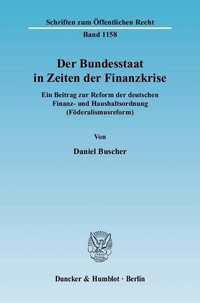 Der Bundesstaat in Zeiten der Finanzkrise : Ein Beitrag zur Reform der deutschen Finanz- und Haushaltsordnung (Föderalismusreform) - Daniel Buscher