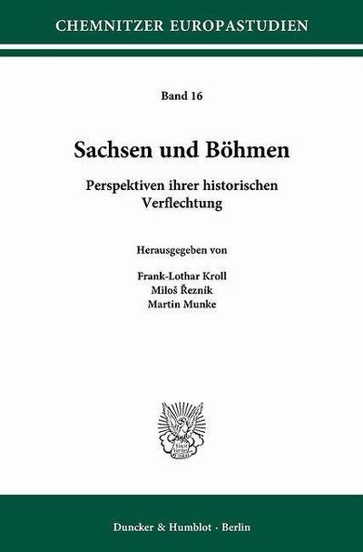 Sachsen und Böhmen : Perspektiven ihrer historischen Verflechtung - Frank-Lothar Kroll