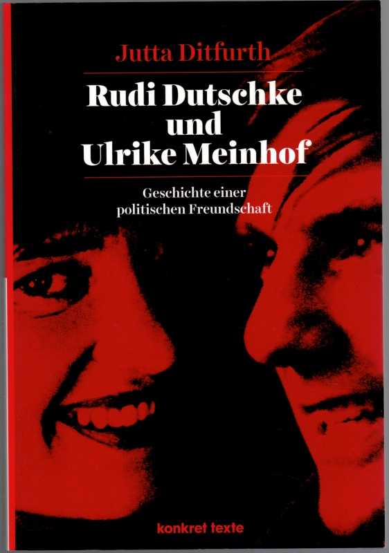Rudi Dutschke und Ulrike Meinhof. Geschichte einer politischen Freundschaft. [= konkret texte 72]. - Ditfurth, Jutta