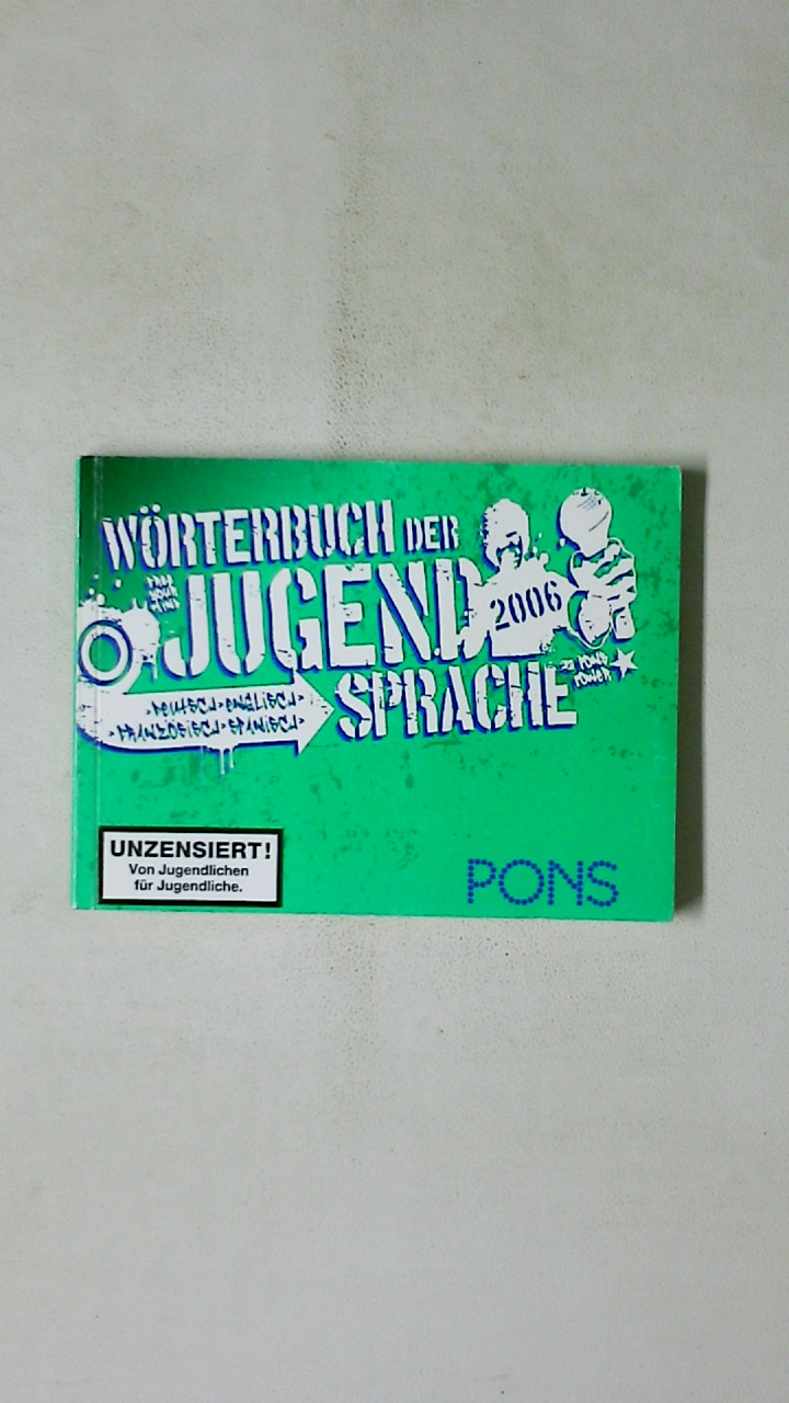 PONS WÖRTERBUCH DER JUGENDSPRACHE, DEUTSCH, ENGLISCH, FRANZÖSISCH, SPANISCH 2006. - Unknown