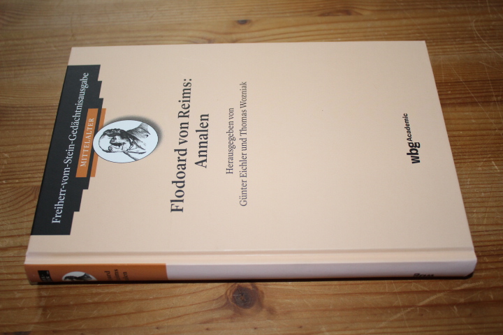 Annalen. (= Freiherr vom Stein - Gedächtnisausgabe / Ausgewählte Quellen zur Geschichte des Mittelalters, Band 52). - Flodoard von Reims / Eichler, Günter / Wozniak, Thomas (Hg.)