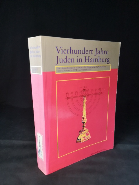 Vierhundert Jahre Juden in Hamburg: Eine Ausstellung des Museums für Hamburgische Geschichte, 8. November 1991 bis 29. März 1992. - Bauche, Ulrich