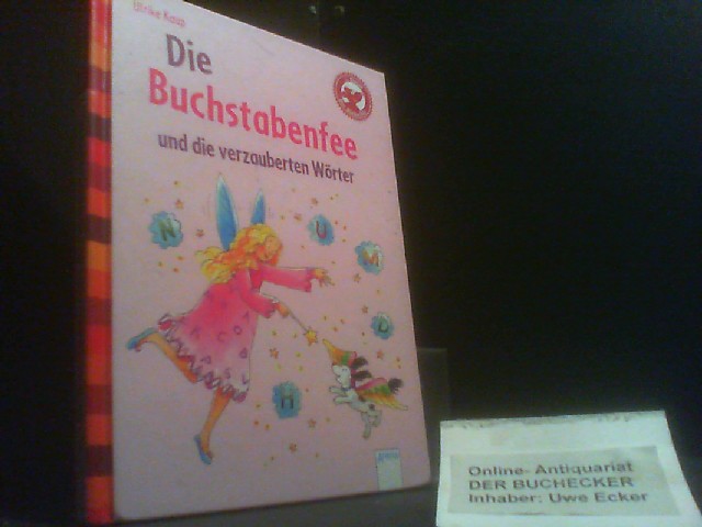 Die Buchstabenfee und die verzauberten Wörter. Ulrike Kaup. Mit farb. Bildern von Katharina Wieker / Der Bücherbär : 1. Klasse; Eine Geschichte für Erstleser - Kaup, Ulrike