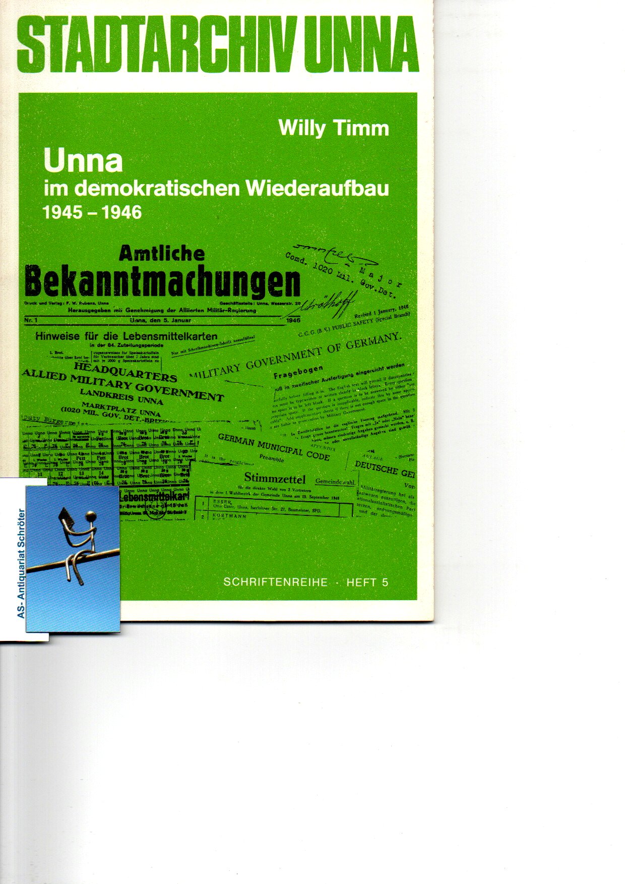 Unna im demokratischen Wiederaufbau 1945-1946. Schriftenreihe zur Geschichte Unnas und der Grafschaft Mark. Heft 5. - Timm, Willy (1931-1999)