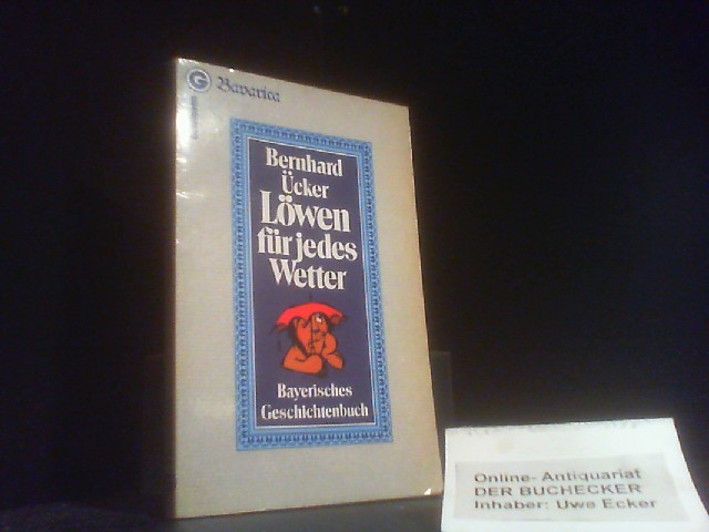 Löwen für jedes Wetter : bayer. Geschichtenbuch. [Zeichn.: Johannes Behler] / Bavarica ; 26519; Ein Goldmann-Taschenbuch - Ücker, Bernhard