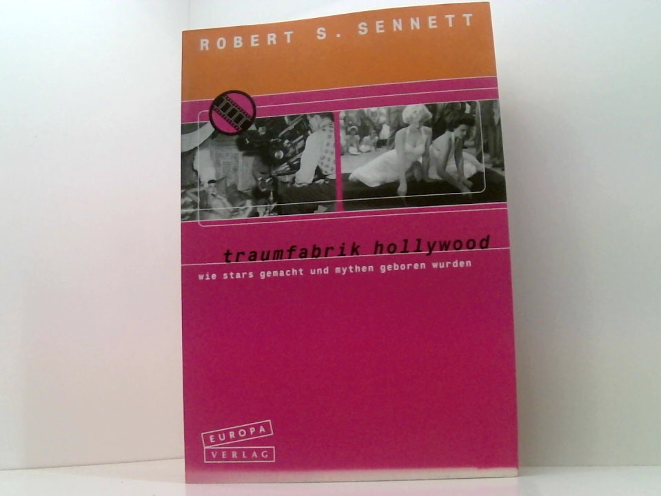 Traumfabrik Hollywood wie Stars gemacht und Mythen geboren wurden - Sennett, Robert S. und Illustrated