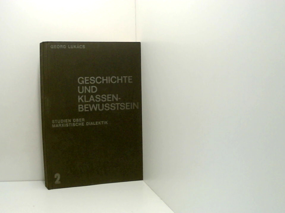 Studien über marxistische Dialektik 2. Geschichte und Klassenbewusstsein - Lukacs, Georg