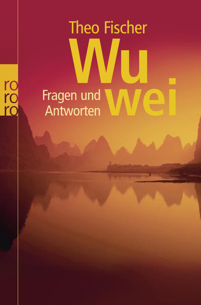 Wu wei: Fragen und Antworten - Fischer, Theo