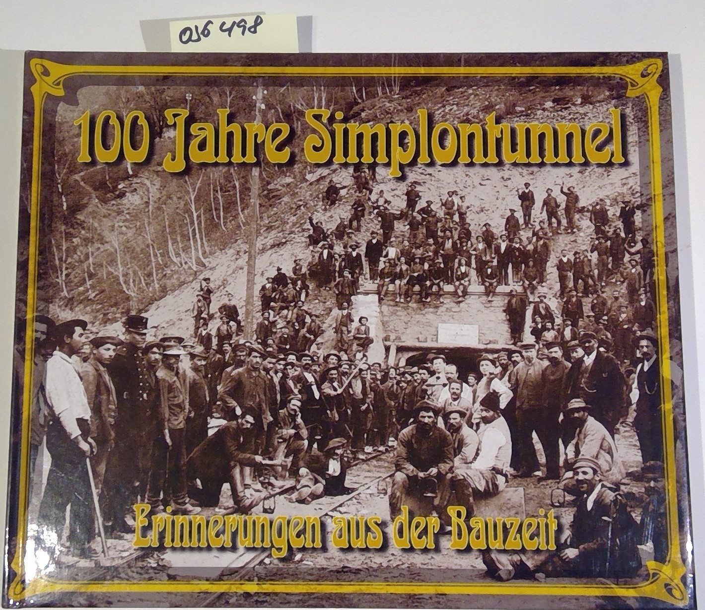 100 Jahre Simplontunnel. Erinnerungen aus der Bauzeit. Tunnel I 1898-1906, Tunnel II 1912 -1921 - Tscherrig, Georges / Fantoni, Bernhard