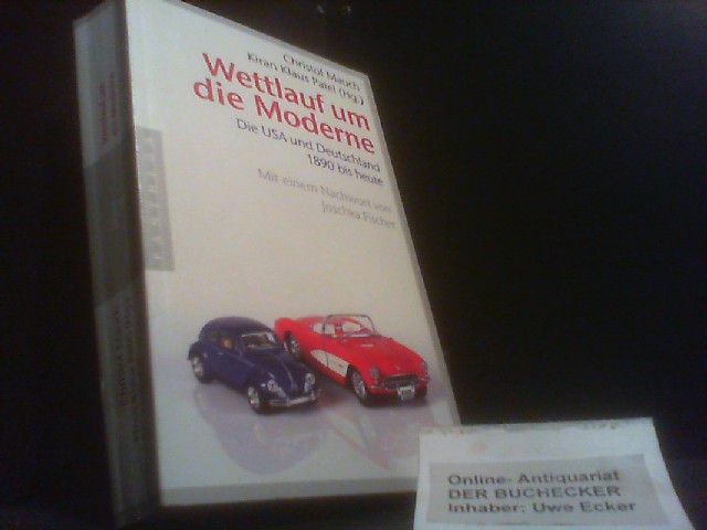 Wettlauf um die Moderne : die USA und Deutschland 1890 bis heute. Christof Mauch ; Kiran Klaus Patel (Hg.). [Mit einem Nachw. von Joschka Fischer] - Mauch, Christof (Hrg.)