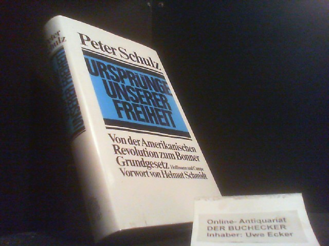 Ursprünge unserer Freiheit : von der amerikanischen Revolution zum Bonner Grundgesetz. Vorw. von Helmut Schmidt - Schulz, Peter