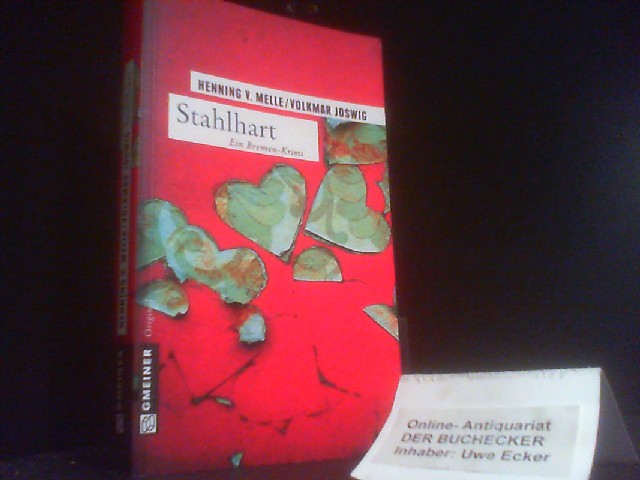 Stahlhart : Kriminalroman. Henning von Melle/Volkmar Joswig / Gmeiner Original - Melle, Henning von