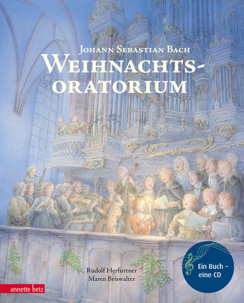 Weihnachtsoratorium: Von Johann Sebastian Bach (Das musikalische Bilderbuch mit CD und zum Streamen) - Herfurtner, Rudolf und Maren Briswalter