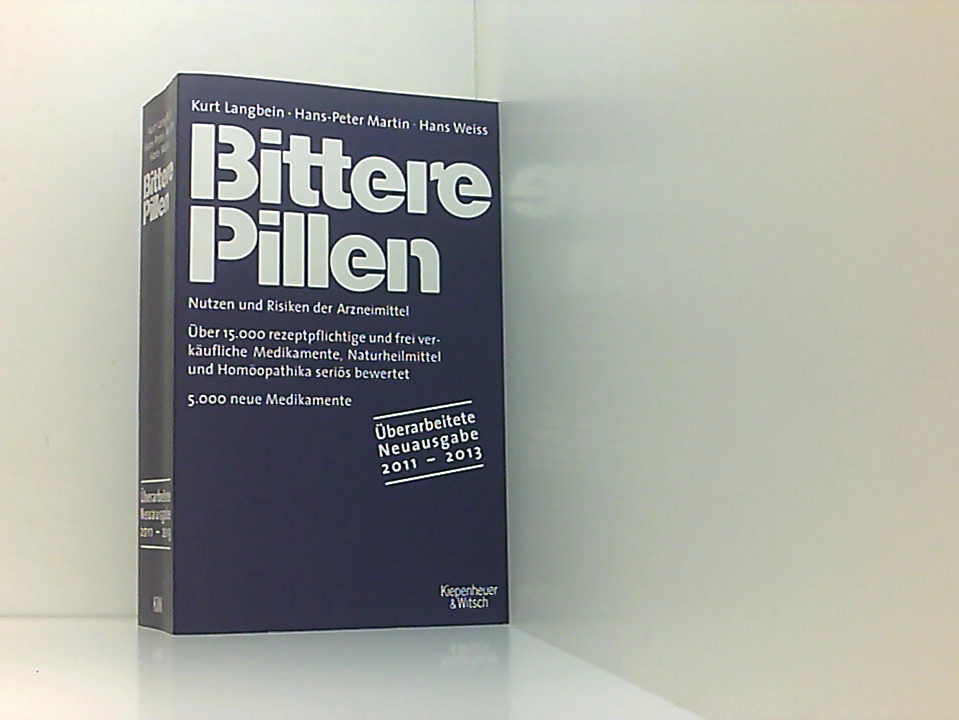 Bittere Pillen 2011-2013: Nutzen und Risiken der Arzneimittel - Langbein, Kurt, Hans-Peter Martin und Hans Weiss