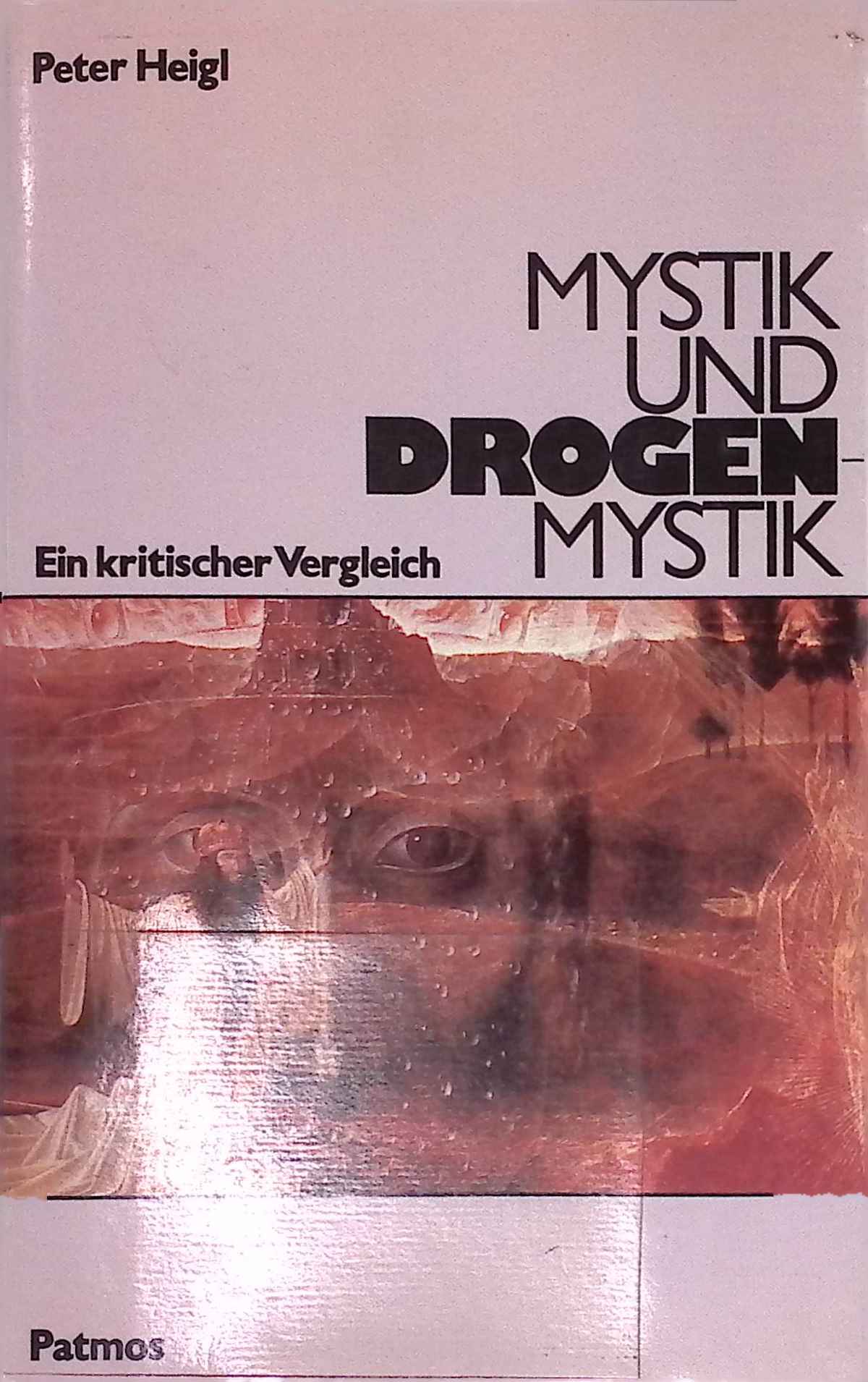 Mystik und Drogenmystik : e. krit. Vergleich. - Heigl, Peter