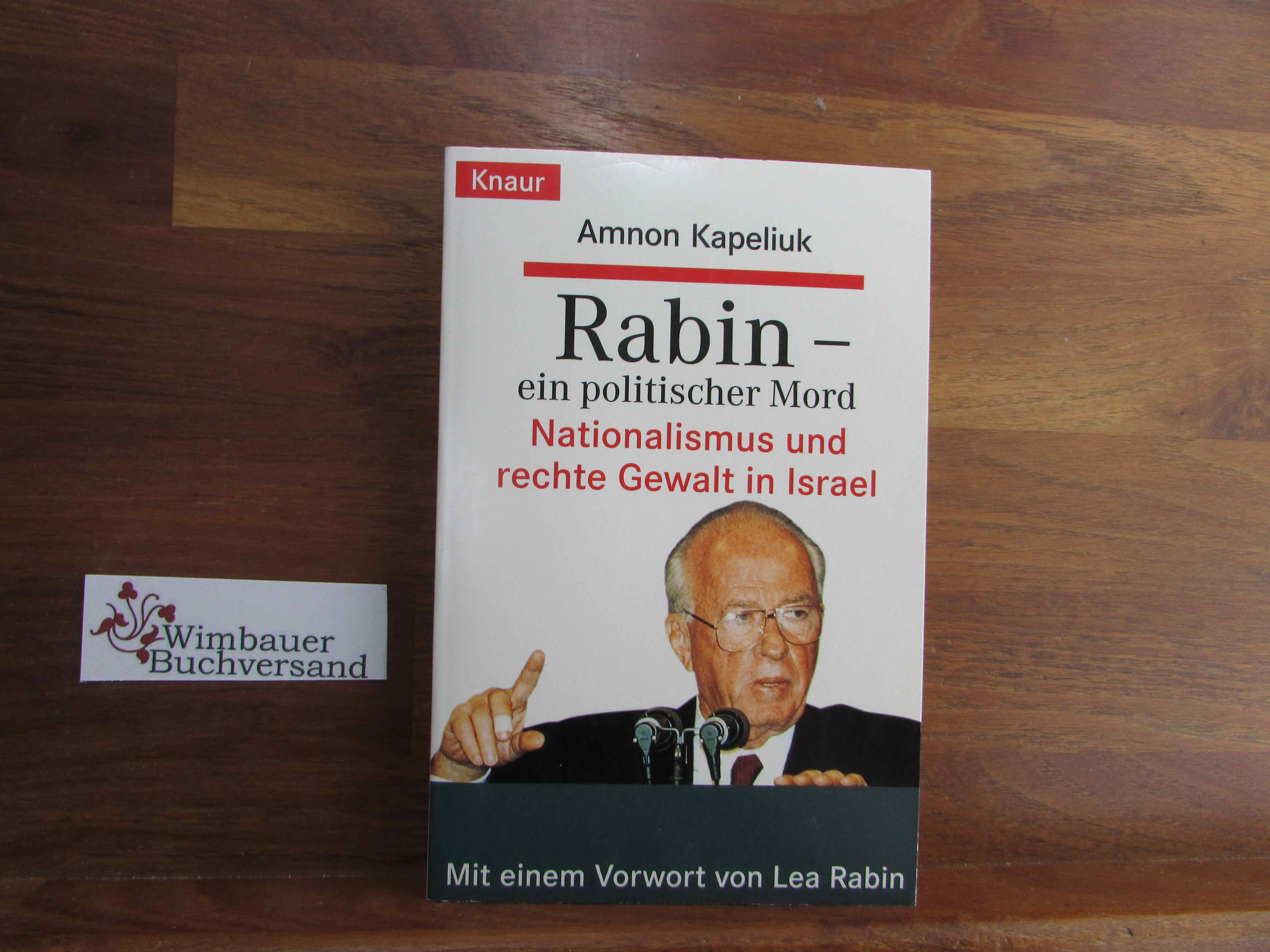 Rabin : ein politischer Mord ; Nationalismus und rechte Gewalt in Israel. Amnon Kapeliuk. Mit einem Vorw. von Lea Rabin. Aus dem Franz. von Miriam Magall / Knaur ; 77417 - Kapeliuk, Amnôn