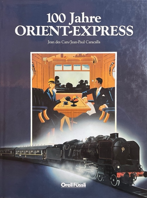 100 Jahre Orient-Express. Übersetzung: Hans Peter Treichler - Cars, Jean des und Jean-Paul Caracalla