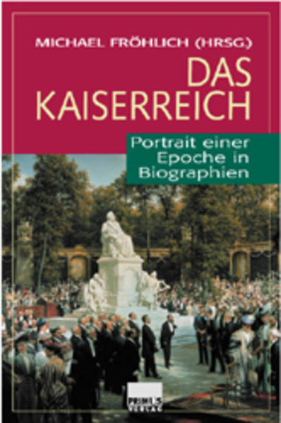 Das Kaiserreich Portrait einer Epoche in Biographien - Fröhlich, Michael