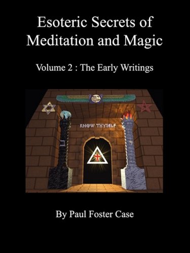 Esoteric Secrets of Meditation and Magic - Volume 2: The Early Writings - Case, Paul Foster