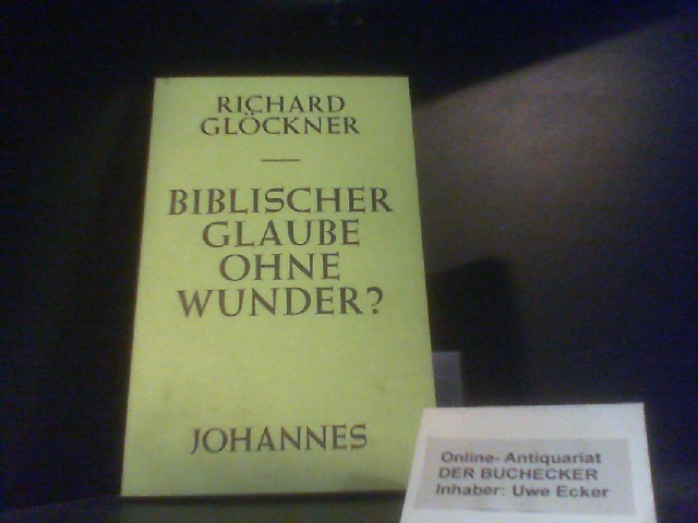 Biblischer Glaube oder Wunder?. Sammlung Horizonte ; N.F., 14 - Glöckner, Richard