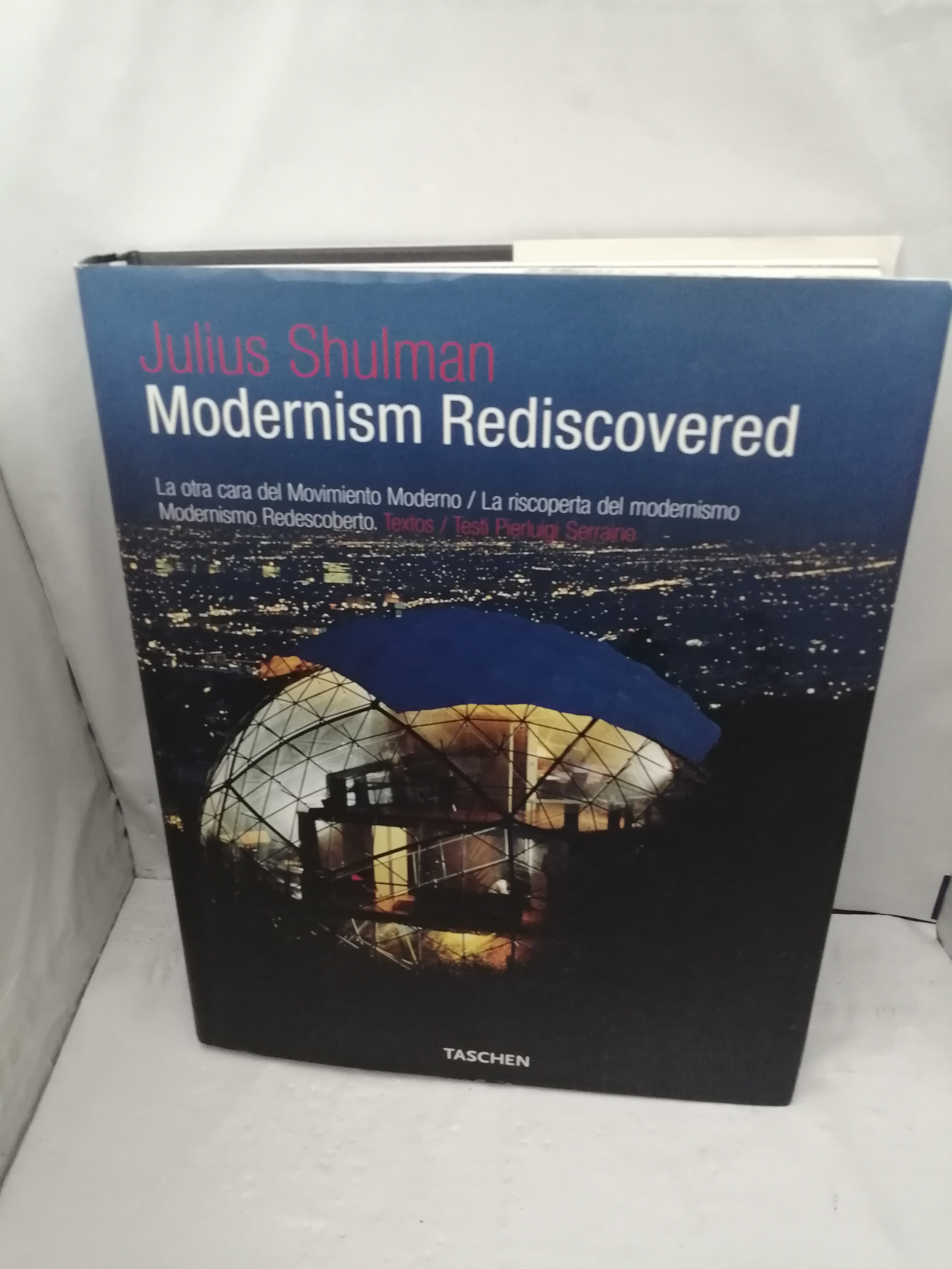 Julius Shulman. Modernism Rediscovered: La otra cara del Movimiento Moderno (Primera edición, tapa dura, Texto en español, italiano y portugués, Colección: Taschen 25) - Pierluigi Serraino