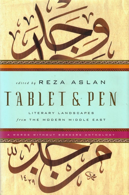 Tablet & Pen: Literary Landscapes from the Modern Middle East - Aslan, Reza (Edited by)