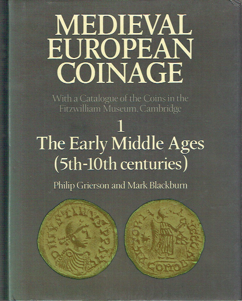 Medieval European Coinage: Volume 1 - The Early Middle Ages (5th-10th centuries) - Grierson, Philip; Blackburn, Mark