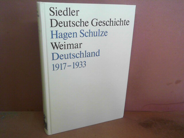 Weimar. Deutschland 1917-1933. (= Siedler Deutsche Geschichte, Die Deutschen und ihre Nation, Band 4). - Schulze, Hagen